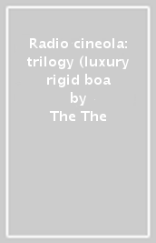 Radio cineola: trilogy (luxury rigid boa