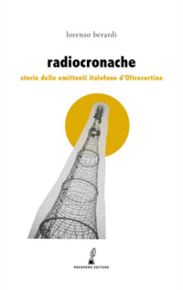 Radiocronache. Storie delle emittenti italofone d'Oltrecortina - Lorenzo Berardi