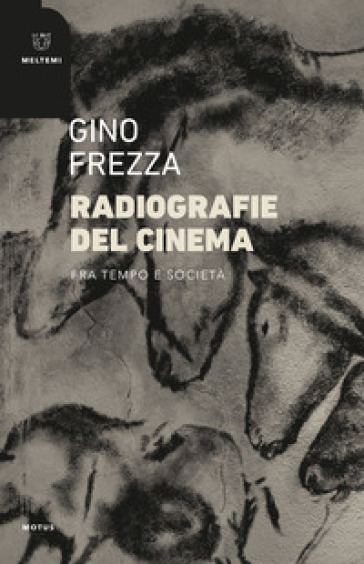 Radiografie del cinema. Fra tempo e società - Gino Frezza