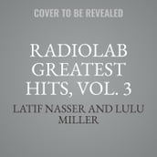 Radiolab Greatest Hits, Vol. 3