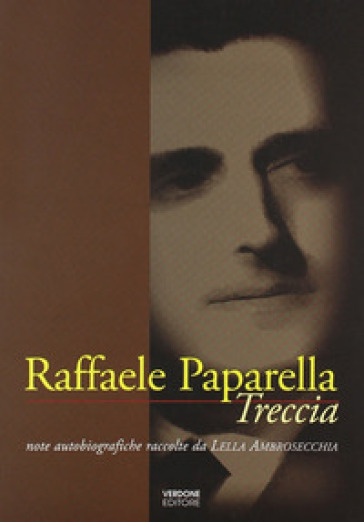 Raffaele Paparella Treccia. Note autobiografiche raccolte da Lella Ambrosecchia - Lella Ambrosecchia