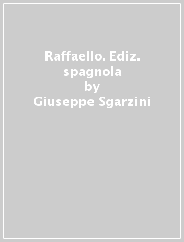 Raffaello. Ediz. spagnola - Giuseppe Sgarzini