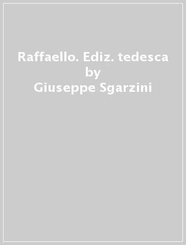 Raffaello. Ediz. tedesca - Giuseppe Sgarzini