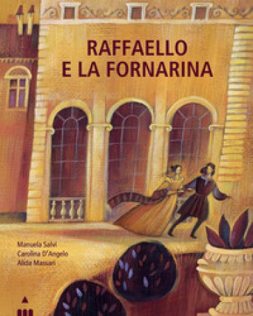 Raffaello e la Fornarina. Ediz. a colori - Manuela Salvi - Carolina D