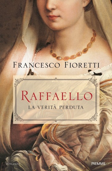 Raffaello. La verità perduta - Francesco Fioretti