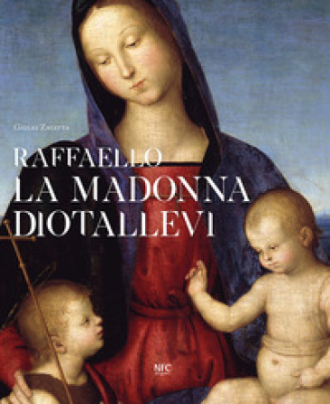 Raffaello. La Madonna Diotallevi. La vicenda storico-critica - Giulio Zavatta | 