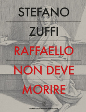 Raffaello non deve morire - Stefano Zuffi