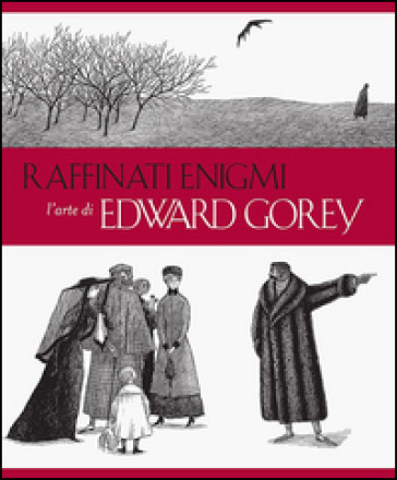 Raffinati enigmi. L'arte di Edward Gorey. Ediz. illustrata - Karen Wilkin