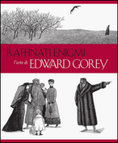 Raffinati enigmi. L arte di Edward Gorey. Ediz. illustrata