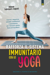 Rafforza il sistema immunitario con lo yoga. Esercizi, sequenze, semplici meditazioni e pranayama per ritrovare salute, forza ed equilibrio
