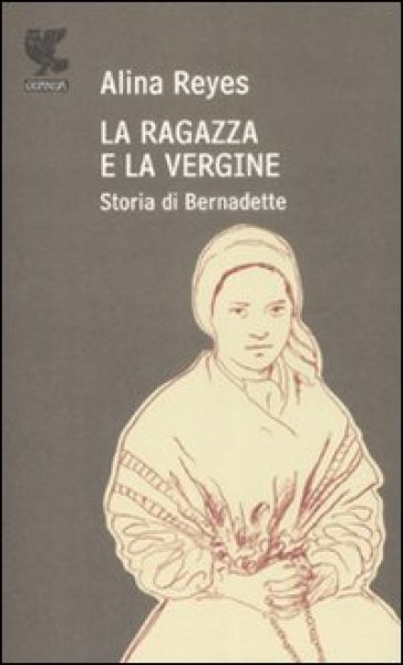 Ragazza e la vergine. Storia di Bernadette (La) - Alina Reyes