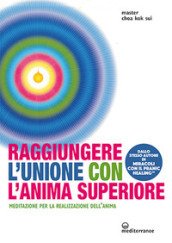 Raggiungere l unione con l anima superiore. Meditazione per la realizzazione dell anima