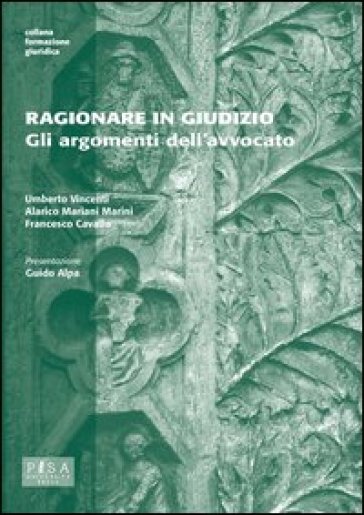 Ragionare in giudizio. Gli argomenti dell'avvocato - Umberto Vincenti - Alarico Mariani Marini - Francesco Cavalla