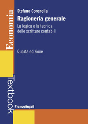 Ragioneria generale. La logica e la tecnica delle scritture contabili - Stefano Coronella