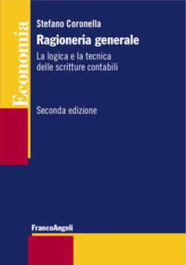 Ragioneria generale. La logica e la tecnica delle scritture contabili - Stefano Coronella