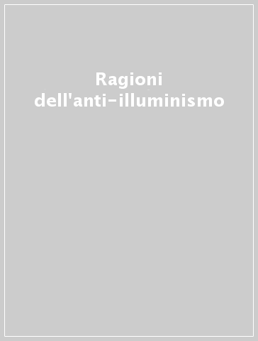 Ragioni dell'anti-illuminismo