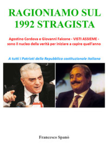 Ragioniamo sul 1992 stragista. Agostino Cordova e Giovanni Falcone, visti assieme, sono il nucleo della verità per iniziare a capire quell'anno - Francesco Spano