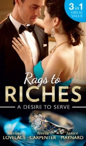 Rags To Riches: A Desire To Serve: The Paternity Promise / Stolen Kiss From a Prince / The Maid s Daughter