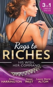 Rags To Riches: His Wish, Her Command: The Last Summer of Being Single / An Enticing Debt to Pay / A Navy SEAL s Surprise Baby