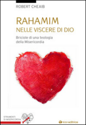 Rahamin: nelle viscere di Dio. Briciole di una teologia della misericordia - Robert Cheaib