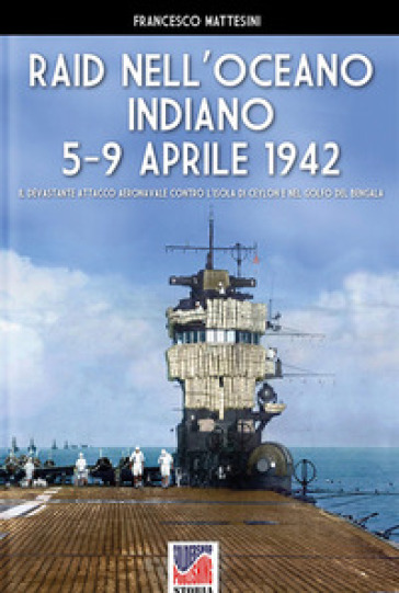 Raid nell'Oceano Indiano 5-9 aprile 1942 - Francesco Mattesini