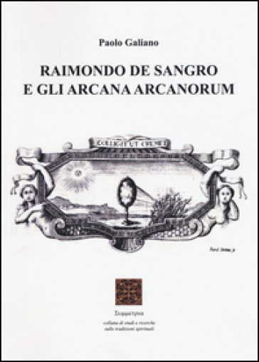 Raimondo De Sangro e gli arcana arcanorum - Paolo Galiano