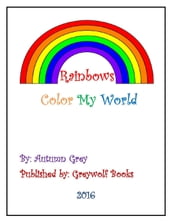 Rainbows Color My World