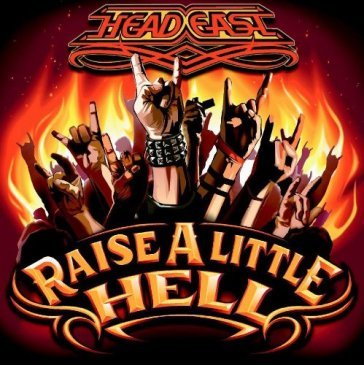 Raise a little hell - HEAD EAST