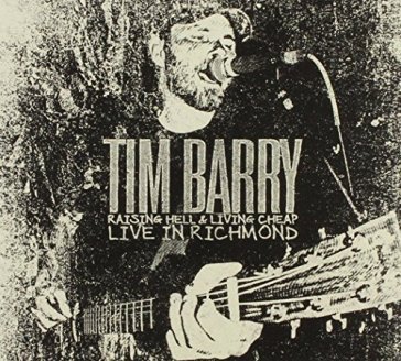 Raising hell and living.. - TIM BARRY