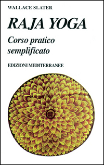 Raja yoga. Corso pratico semplificato - Wallace Slater