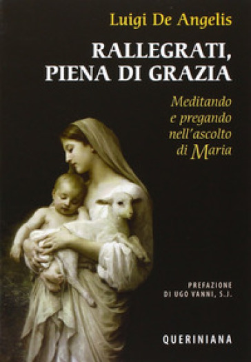 Rallegrati, piena di grazia. Meditando e pregando nell'ascolto di Maria - Luigi De Angelis