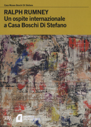 Ralph Rumney. Un ospite internazionale a casa Boschi Di Stefano. Ediz. a colori - Elena Di Raddo