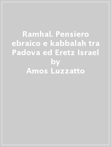 Ramhal. Pensiero ebraico e kabbalah tra Padova ed Eretz Israel - Giuseppe Laras - Ariel Viterbo - Amos Luzzatto