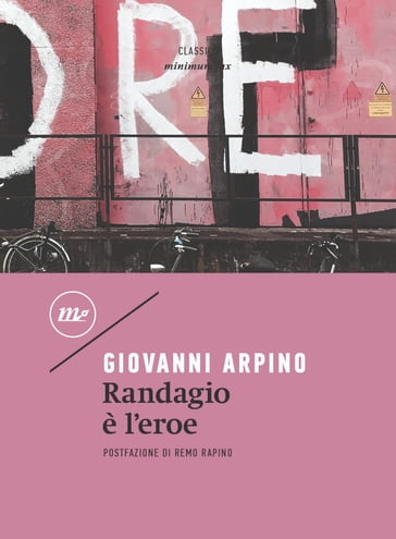 Randagio è l'eroe - Giovanni Arpino - Remo Rapino