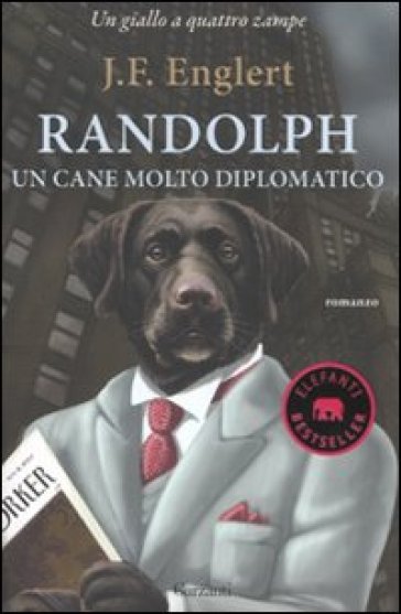 Randolph. Un cane molto diplomatico - J. F. Englert