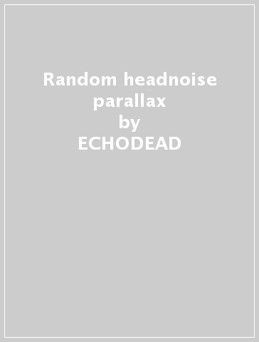 Random headnoise parallax - ECHODEAD