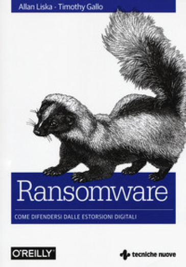 Ransomware. Come difendersi dalle estorsioni digitali - Allan Liska - Timothy Gallo
