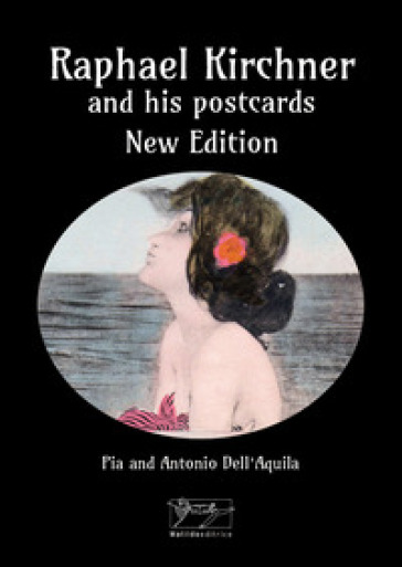 Raphael Kirchner and his postcards. Ediz. a colori - Antonio Dell