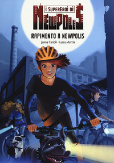 Rapimento a Newpolis. I supereroi di NewPolis - Janna Carioli - Luisa Mattia