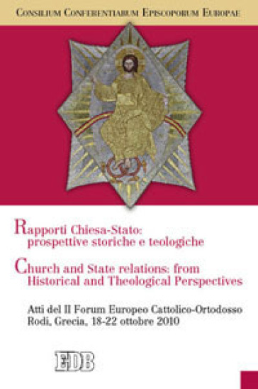 Rapporti tra Chiese e Stato: prospettive teologiche e storiche. Atti del II Forum Europeo Cattolico-Ortodosso (Rodi, Grecia, 18-22 ottobre 2010)