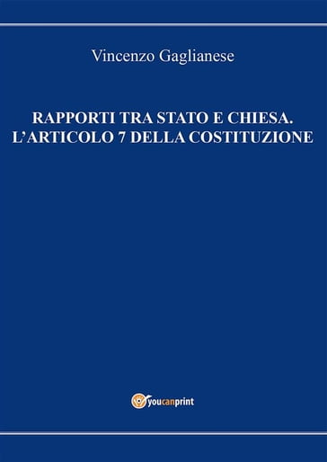 Rapporti tra Stato e Chiesa. L'articolo 7 della Costituzione - Vincenzo Gaglianese