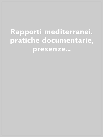 Rapporti mediterranei, pratiche documentarie, presenze veneziane. Le reti economiche e culturali (XIV-XVI secolo). Ediz. italiana e inglese