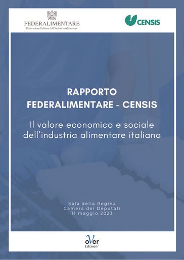 Rapporto Federalimentare-Censis "Il valore economico e sociale dell'industria alimentare italiana" - Censis - Federalimentare