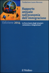 Rapporto annuale sull economia dell immigrazione 2014