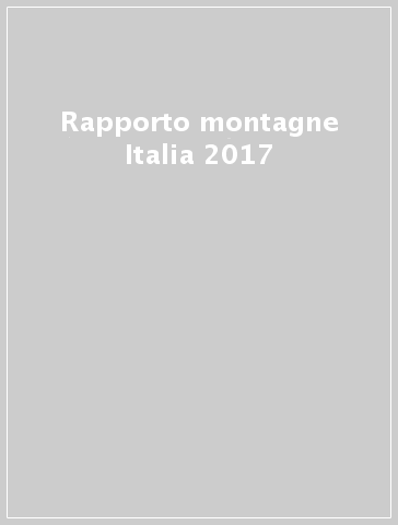 Rapporto montagne Italia 2017