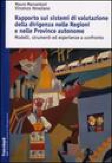 Rapporto sui sistemi di valutazione della dirigenza nelle regioni e nelle province autonome. Modelli, strumenti ed esperienze a confronto - Mauro Marcantoni - Vincenzo Veneziano