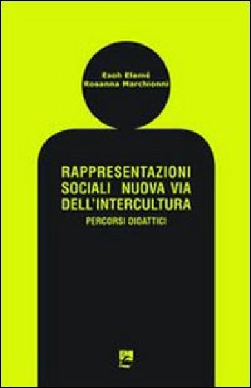 Rappresentazioni sociali. Nuova via dell'intercultura. Percorsi didattici - Esoh Elamé - Rosanna Marchionni