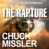 Rapture, The: Christianity s Most Preposterous Belief