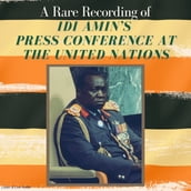 A Rare Recording of Idi Amin s Press Conference At The United Nations