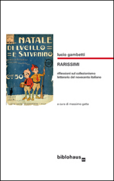 Rarissimi. Riflessioni sul collezionismo letterario del Novecento italiano - Lucio Gambetti